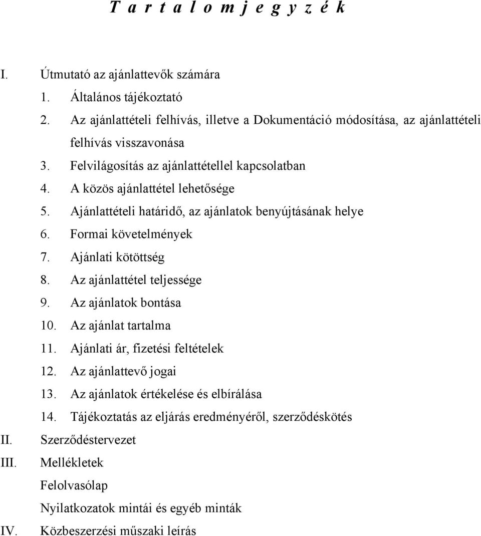 Ajánlati kötöttség 8. Az ajánlattétel teljessége 9. Az ajánlatok bontása 10. Az ajánlat tartalma 11. Ajánlati ár, fizetési feltételek 12. Az ajánlattevő jogai 13.