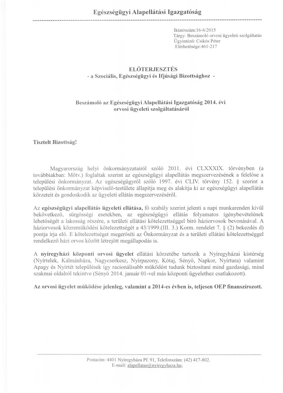 évi orvosi ügyeleti szolgáltatásáról Tisztelt Bizottság! Magyarország helyi önkonnányzatairól szóló 2011. évi CLXXXIX. törvényben (a továbbiakban: Mötv.