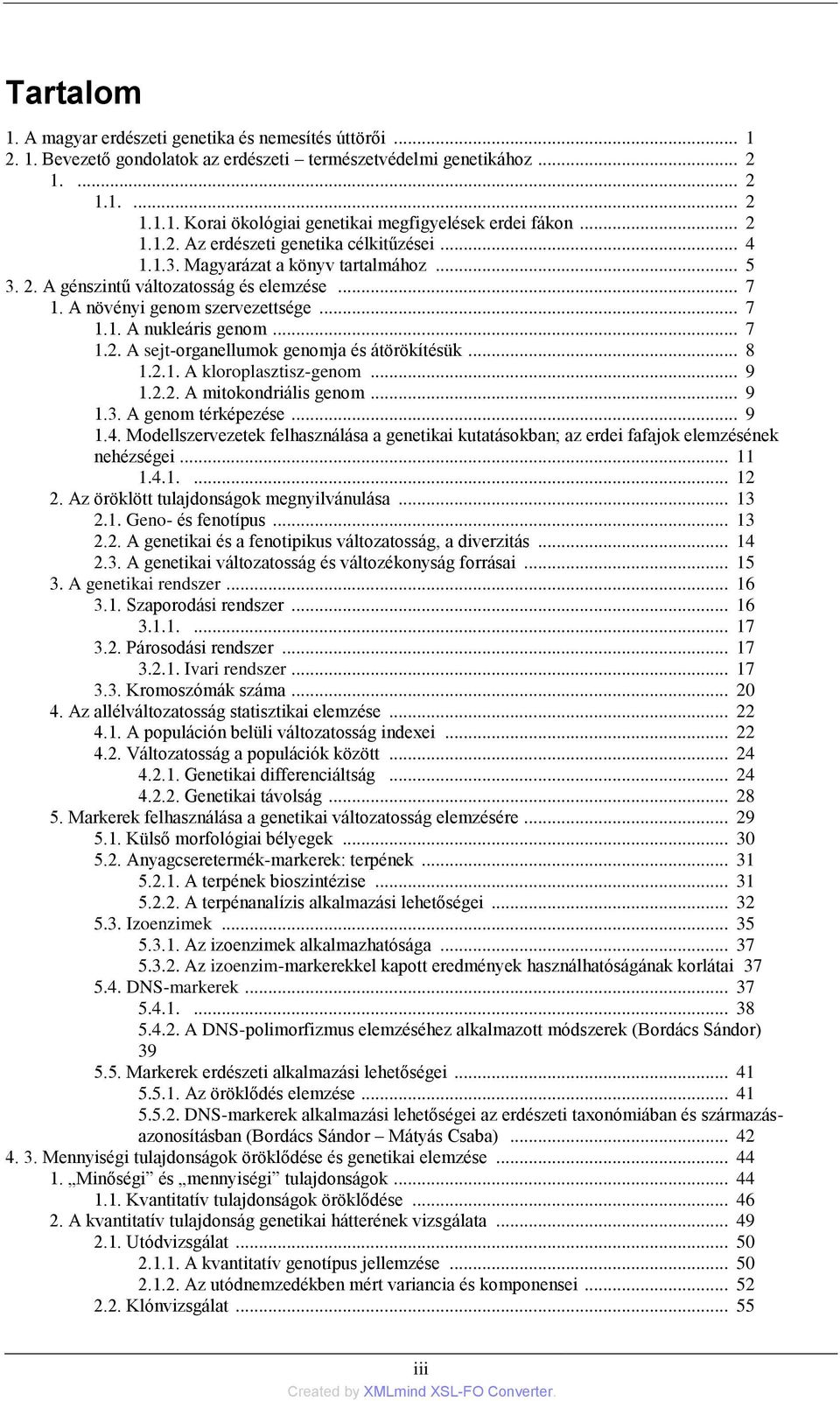 .. 7 1.2. A sejt-organellumok genomja és átörökítésük... 8 1.2.1. A kloroplasztisz-genom... 9 1.2.2. A mitokondriális genom... 9 1.3. A genom térképezése... 9 1.4.
