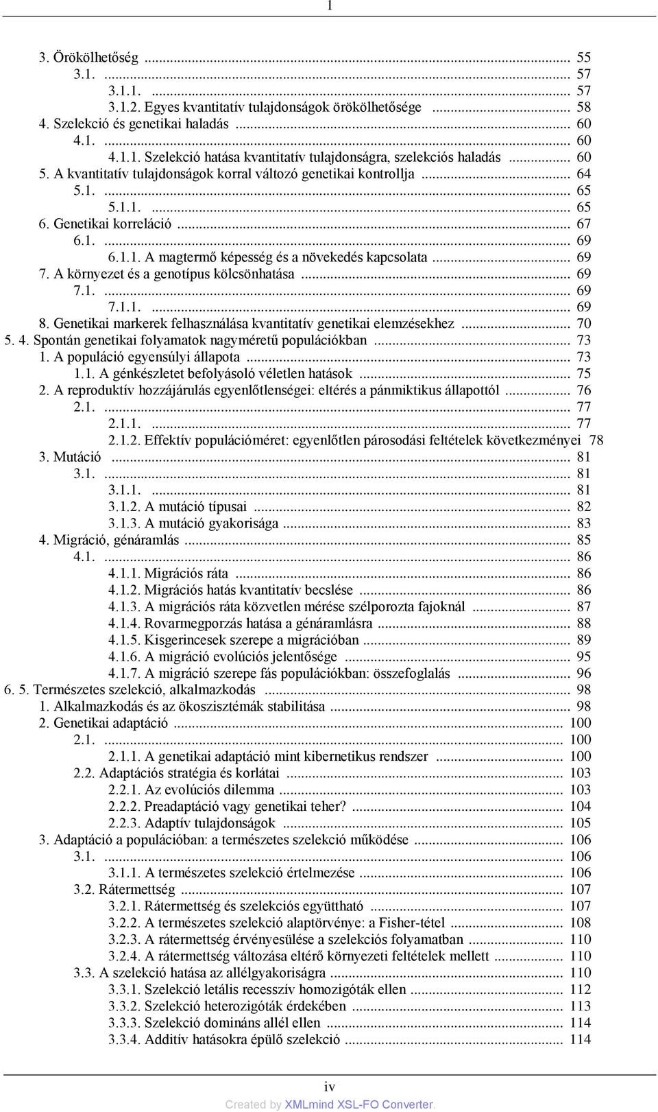 .. 69 7. A környezet és a genotípus kölcsönhatása... 69 7.1.... 69 7.1.1.... 69 8. Genetikai markerek felhasználása kvantitatív genetikai elemzésekhez... 70 5. 4.