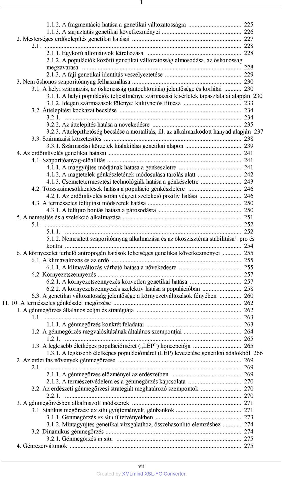 Nem őshonos szaporítóanyag felhasználása... 230 3.1. A helyi származás, az őshonosság (autochtonitás) jelentősége és korlátai... 230 3.1.1. A helyi populációk teljesítménye származási kísérletek tapasztalatai alapján 230 3.