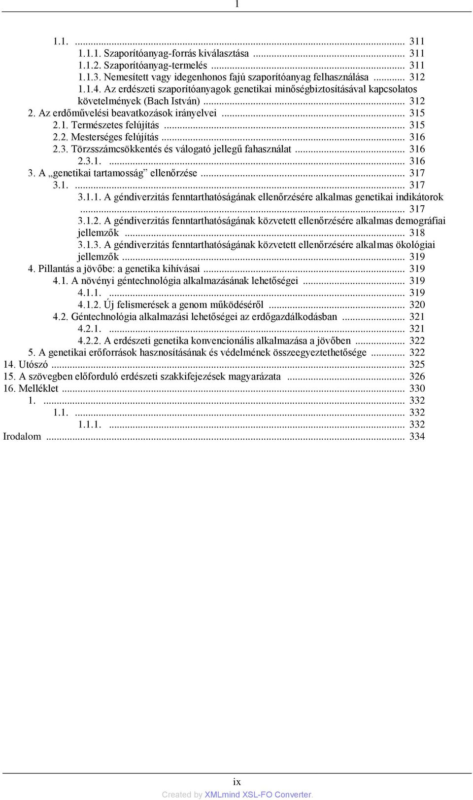 .. 316 2.3. Törzsszámcsökkentés és válogató jellegű fahasználat... 316 2.3.1.... 316 3. A genetikai tartamosság ellenőrzése... 317 3.1.... 317 3.1.1. A géndiverzitás fenntarthatóságának ellenőrzésére alkalmas genetikai indikátorok.