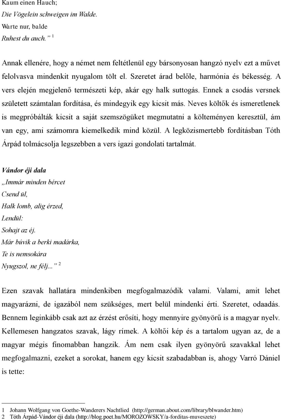 A vers elején megjelenő természeti kép, akár egy halk suttogás. Ennek a csodás versnek született számtalan fordítása, és mindegyik egy kicsit más.