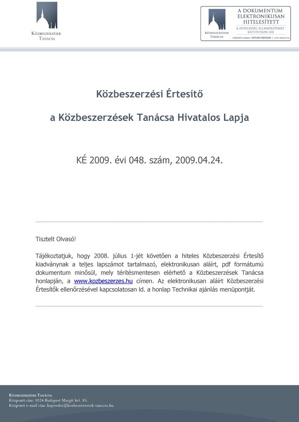 július 1-jét követıen a hiteles Közbeszerzési Értesítı kiadványnak a teljes lapszámot tartalmazó, elektronikusan aláírt, pdf