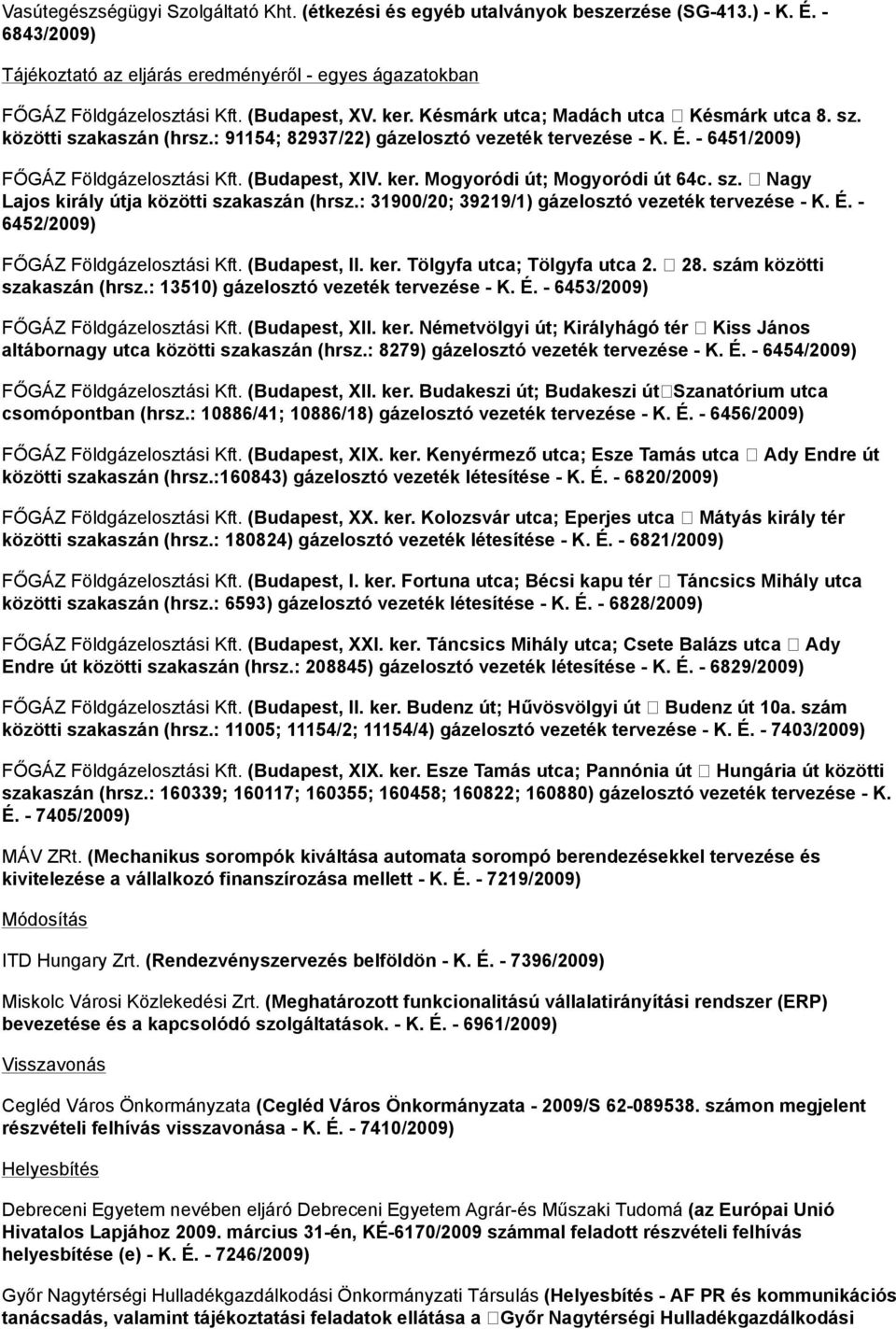 (Budapest, XIV. ker. Mogyoródi út; Mogyoródi út 64c. sz. Nagy Lajos király útja közötti szakaszán (hrsz.: 31900/20; 39219/1) gázelosztó vezeték tervezése - K. É.