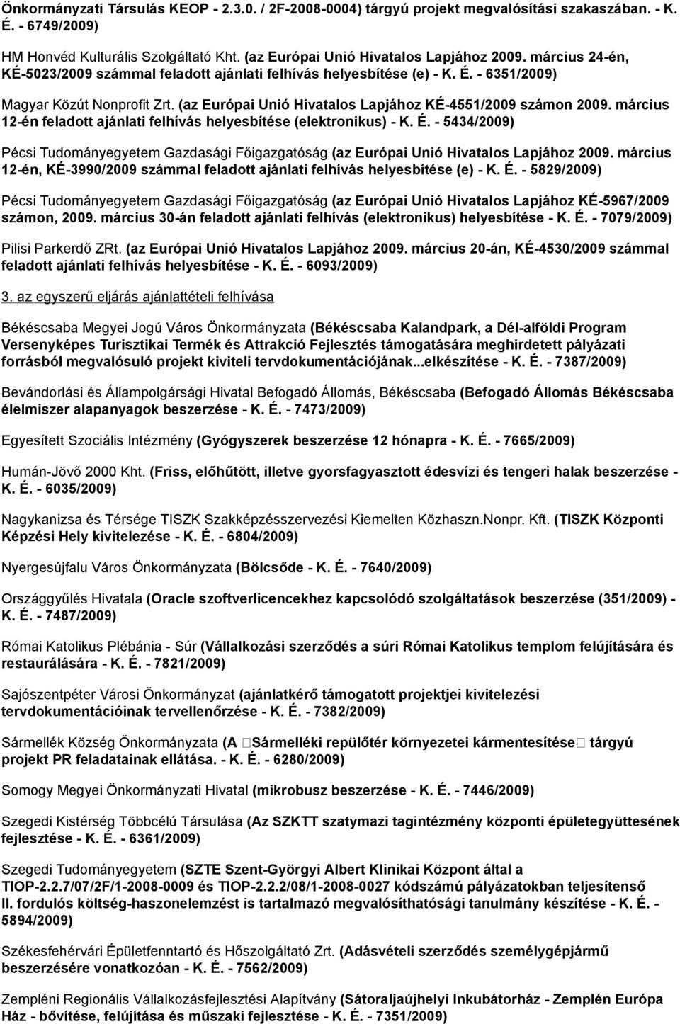 március 12-én feladott ajánlati felhívás helyesbítése (elektronikus) - K. É. - 5434/2009) Pécsi Tudományegyetem Gazdasági Főigazgatóság (az Európai Unió Hivatalos Lapjához 2009.