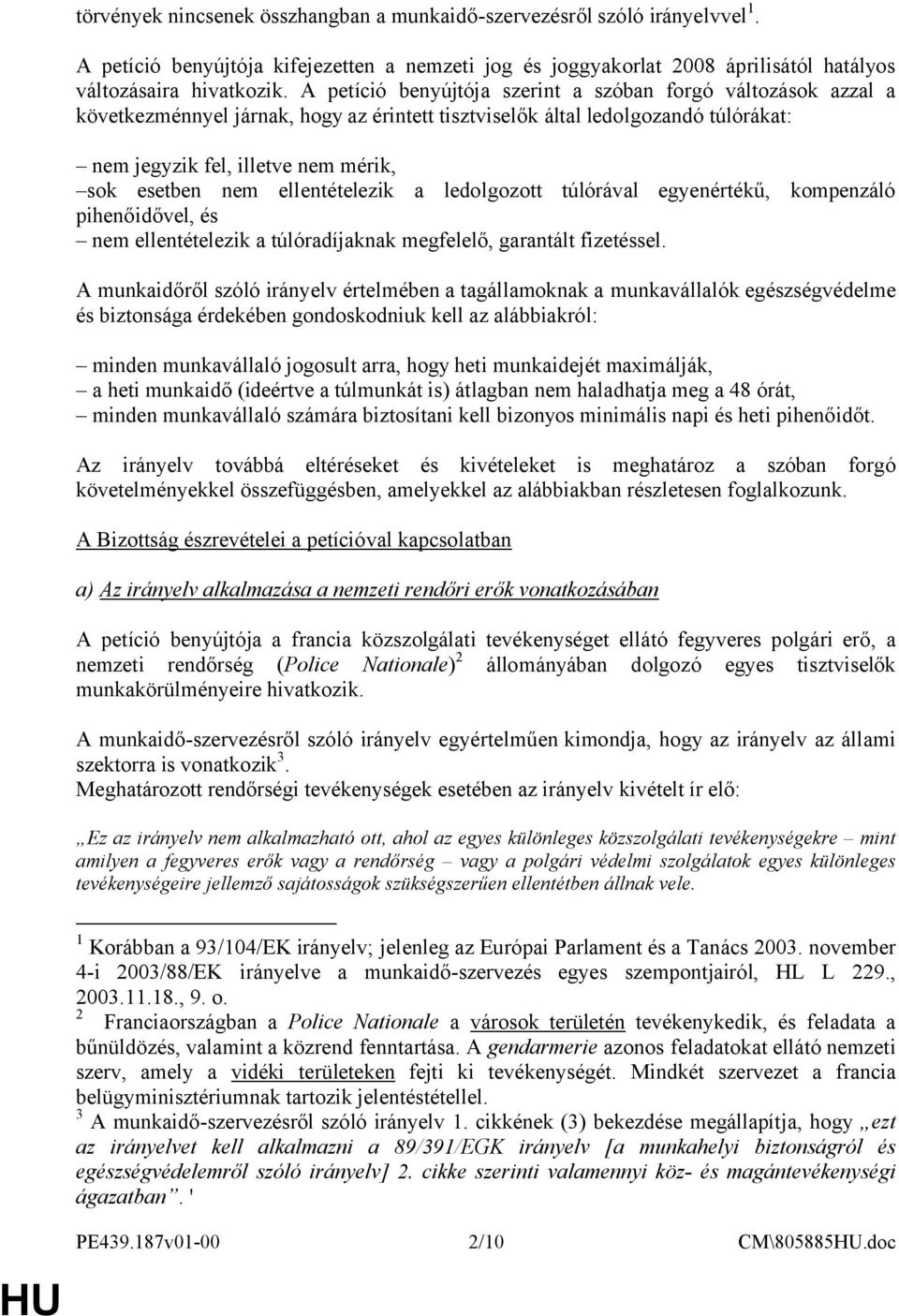 ellentételezik a ledolgozott túlórával egyenértékű, kompenzáló pihenőidővel, és nem ellentételezik a túlóradíjaknak megfelelő, garantált fizetéssel.