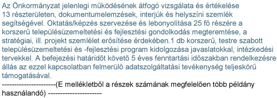 1 db korszerű, testre szabott településüzemeltetési és -fejlesztési program kidolgozása javaslatokkal, intézkedési tervekkel.