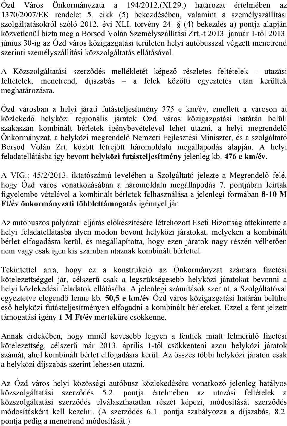 június 30-ig az Ózd város közigazgatási területén helyi autóbusszal végzett menetrend szerinti személyszállítási közszolgáltatás ellátásával.