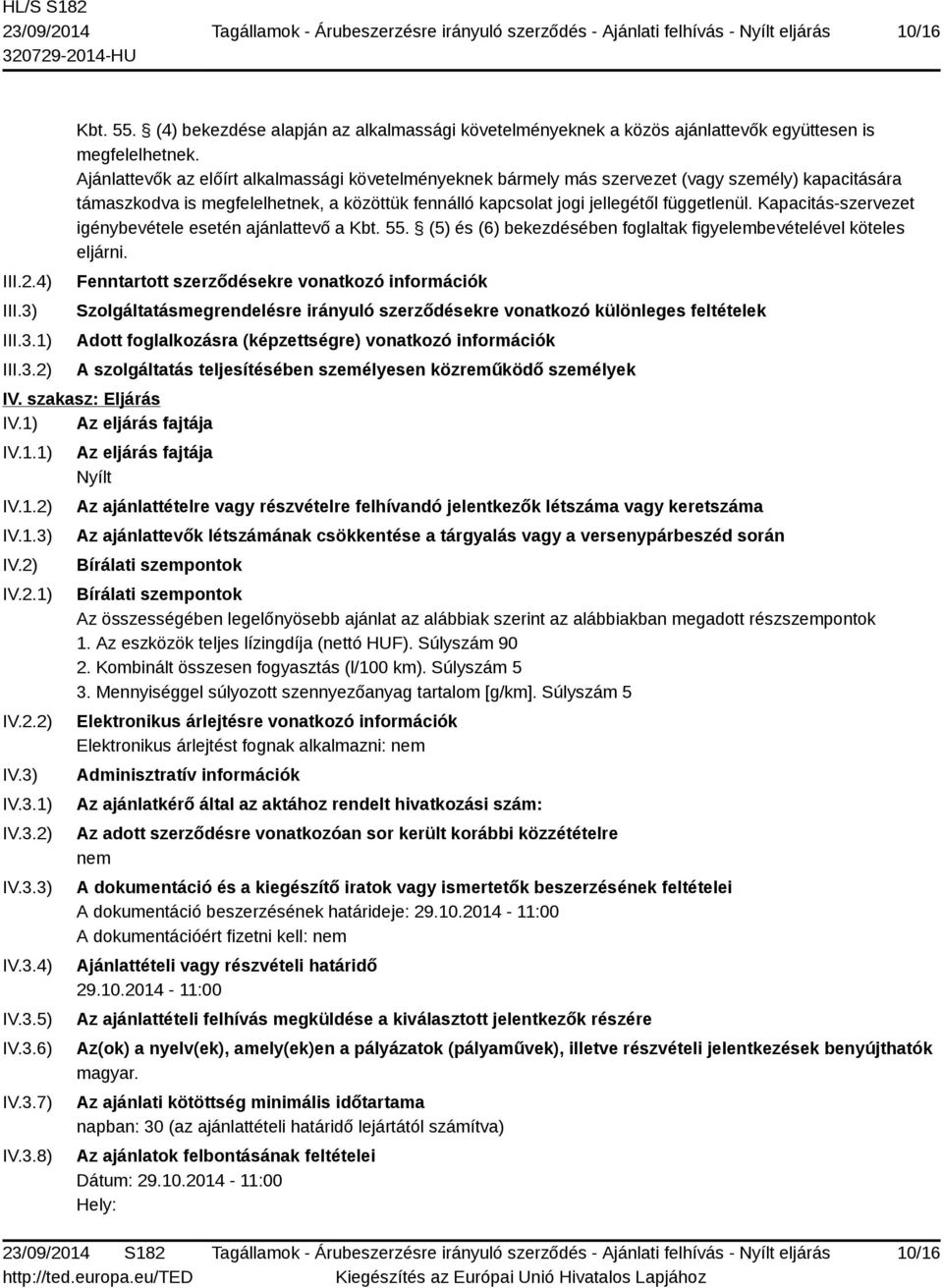 Kapacitás-szervezet igénybevétele esetén ajánlattevő a Kbt. 55. (5) és (6) bekezdésében foglaltak figyelembevételével köteles eljárni.