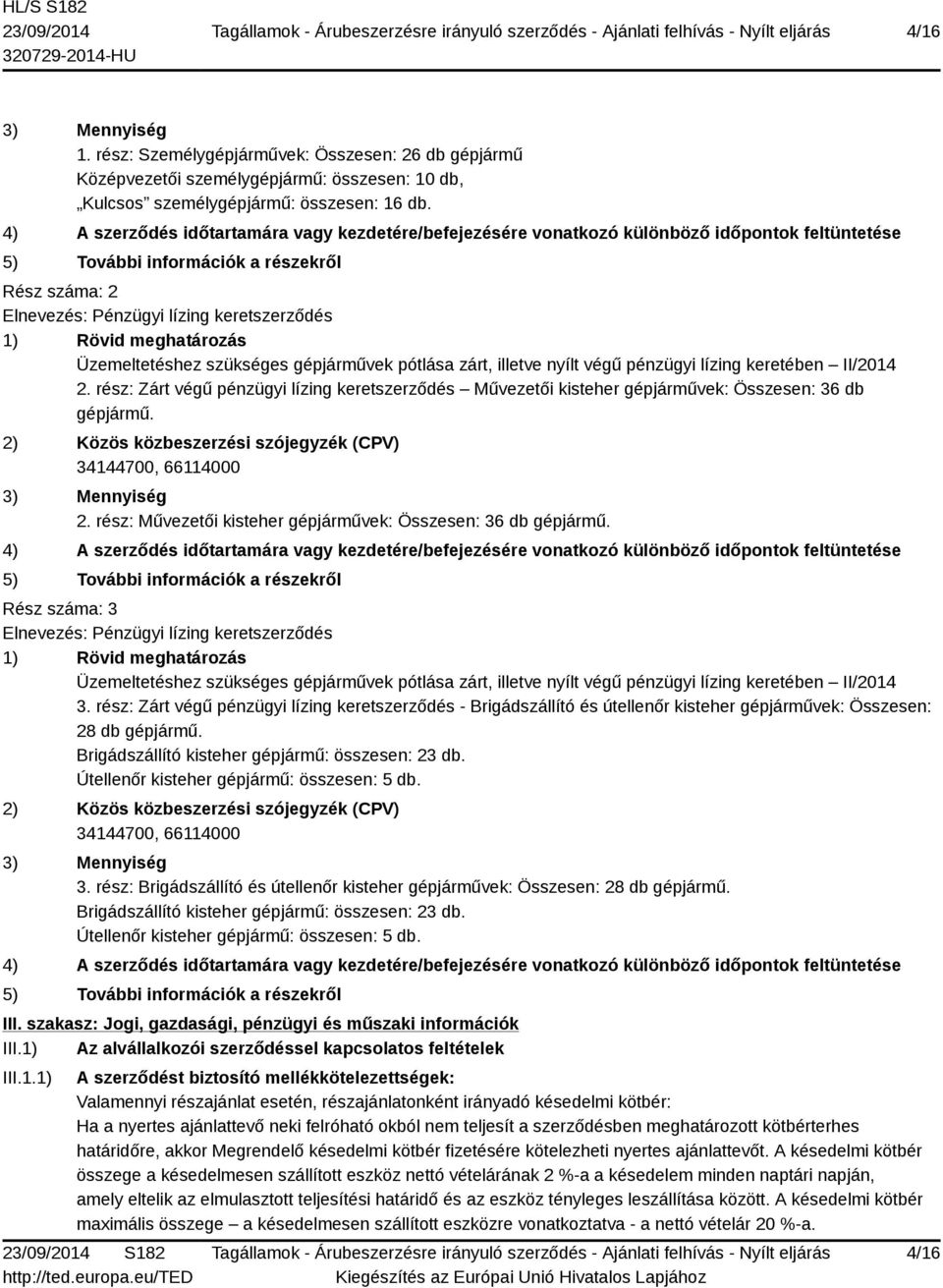 meghatározás Üzemeltetéshez szükséges gépjárművek pótlása zárt, illetve nyílt végű pénzügyi lízing keretében II/2014 2.