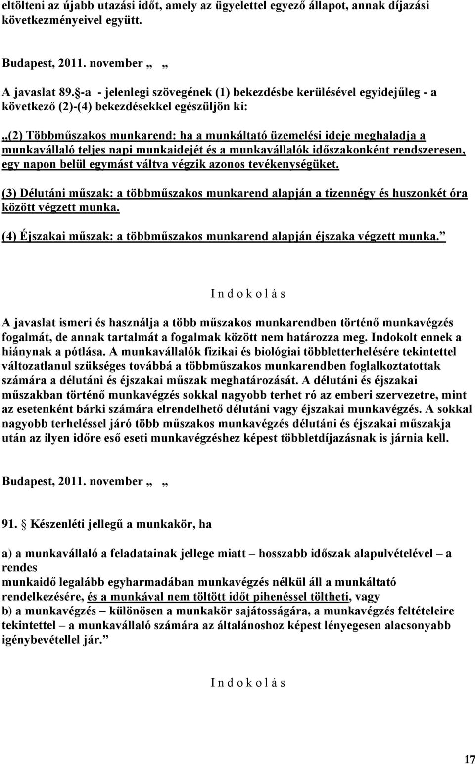 munkavállaló teljes napi munkaidejét és a munkavállalók időszakonként rendszeresen, egy napon belül egymást váltva végzik azonos tevékenységüket.