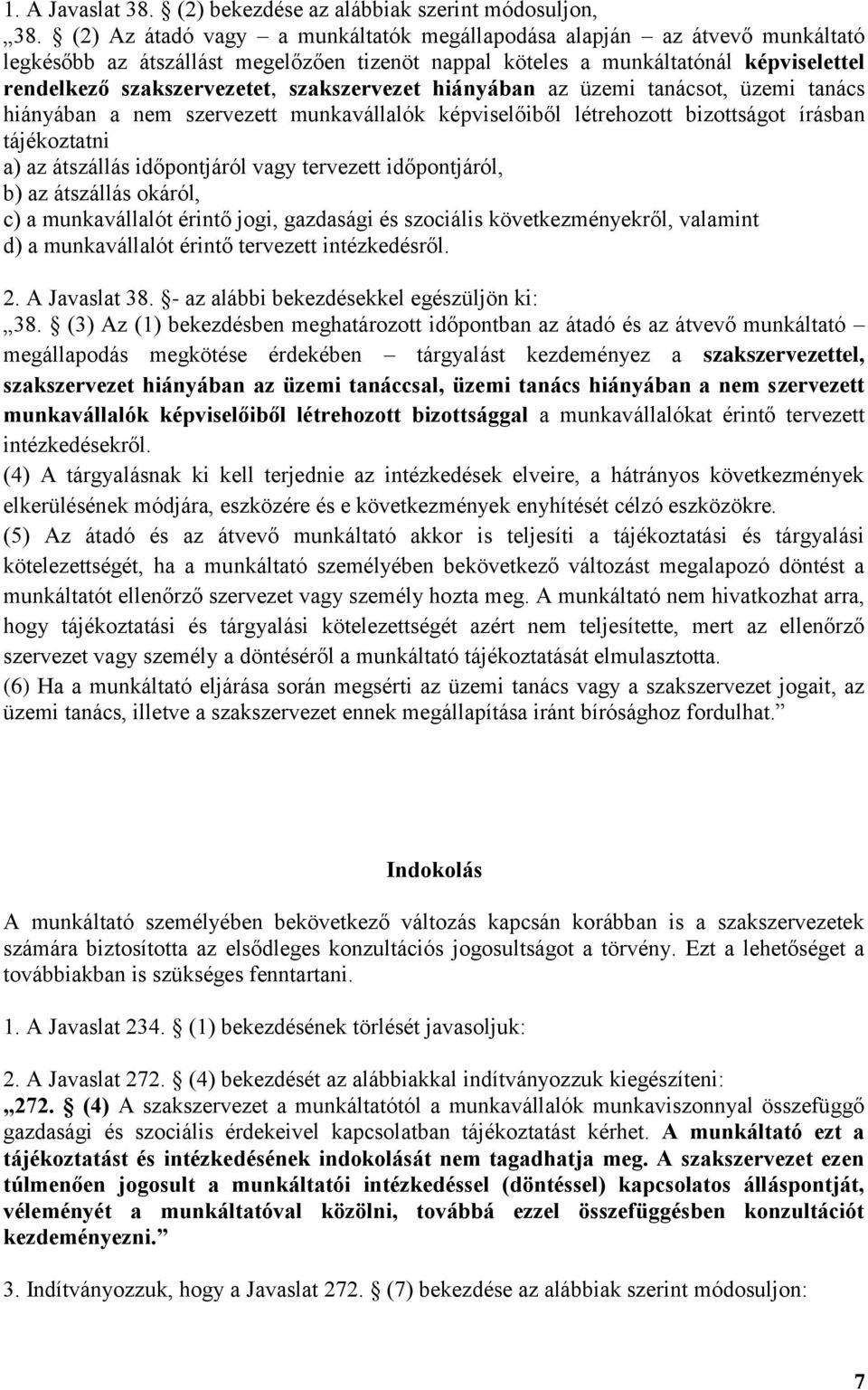 szakszervezet hiányában az üzemi tanácsot, üzemi tanács hiányában a nem szervezett munkavállalók képviselőiből létrehozott bizottságot írásban tájékoztatni a) az átszállás időpontjáról vagy tervezett