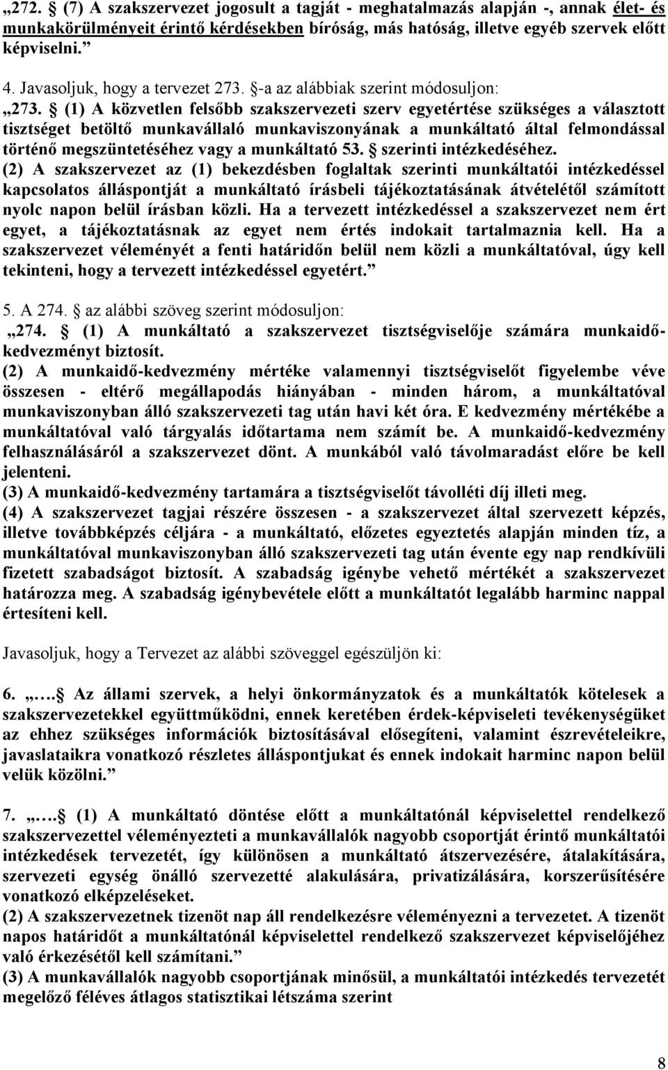 (1) A közvetlen felsőbb szakszervezeti szerv egyetértése szükséges a választott tisztséget betöltő munkavállaló munkaviszonyának a munkáltató által felmondással történő megszüntetéséhez vagy a