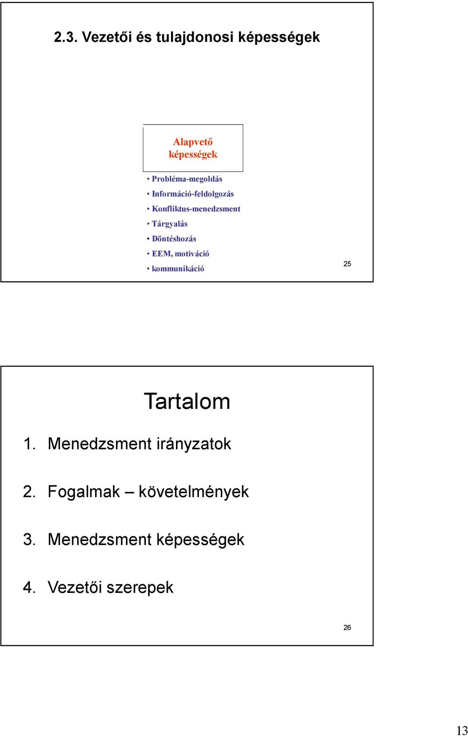 Tárgyalás Döntéshozás EEM, motiváció kommunikáció 25 Tartalom 1.