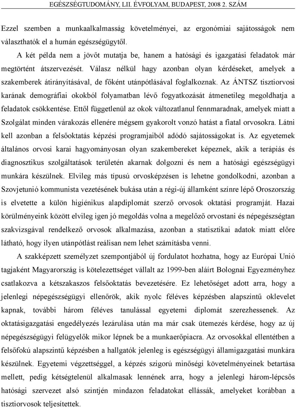 Válasz nélkül hagy azonban olyan kérdéseket, amelyek a szakemberek átirányításával, de főként utánpótlásával foglalkoznak.