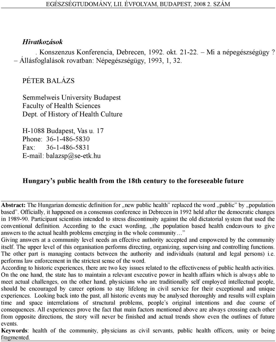 hu Hungary s public health from the 18th century to the foreseeable future Abstract: The Hungarian domestic definition for new public health replaced the word public by population based.