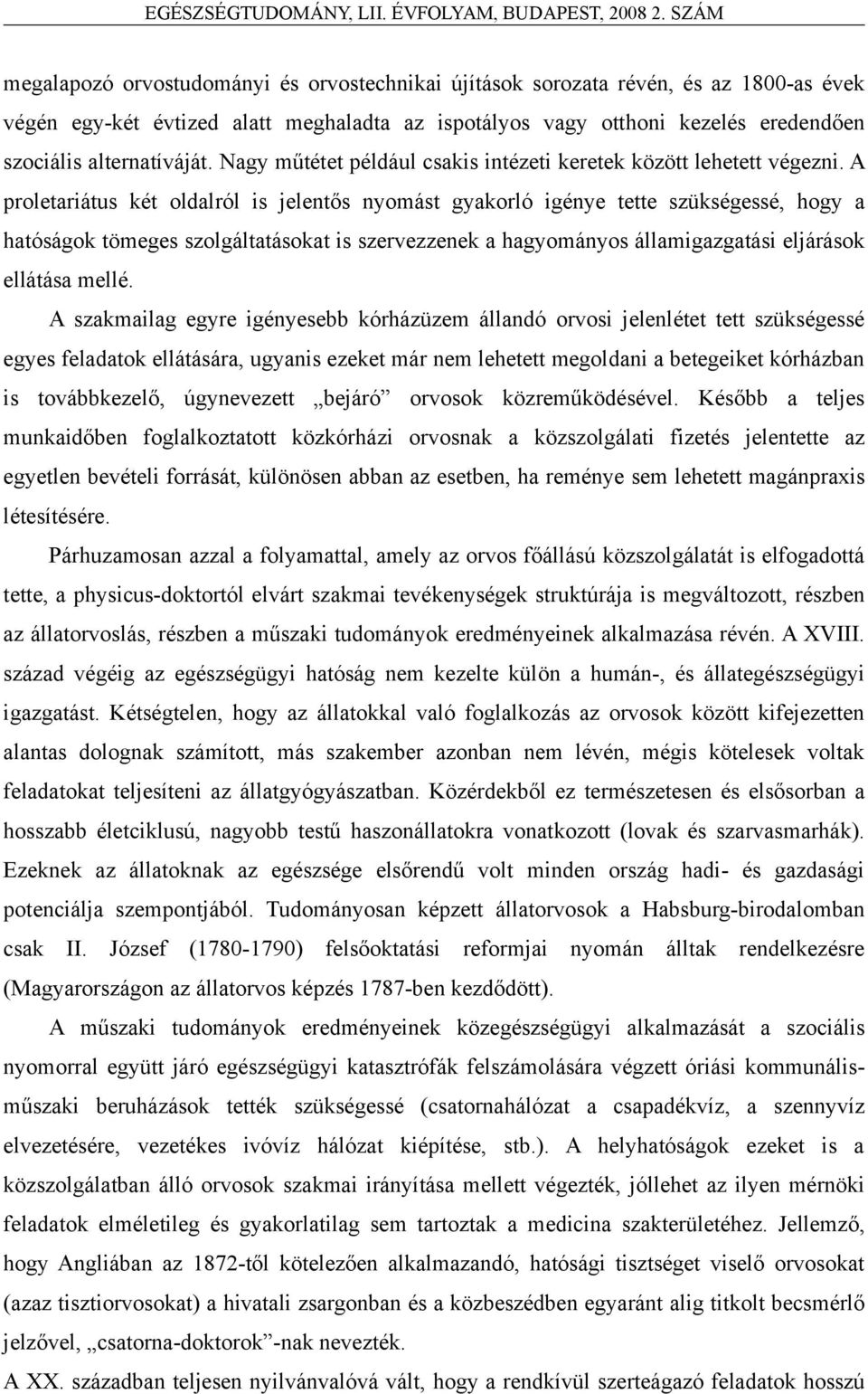 A proletariátus két oldalról is jelentős nyomást gyakorló igénye tette szükségessé, hogy a hatóságok tömeges szolgáltatásokat is szervezzenek a hagyományos államigazgatási eljárások ellátása mellé.