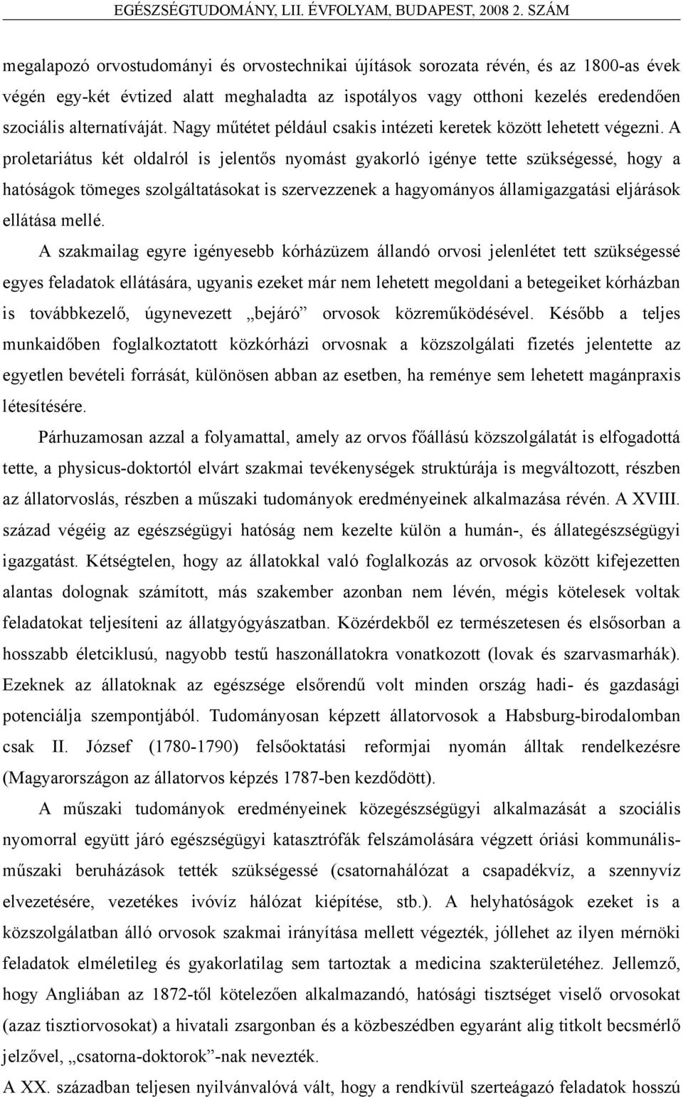 A proletariátus két oldalról is jelentős nyomást gyakorló igénye tette szükségessé, hogy a hatóságok tömeges szolgáltatásokat is szervezzenek a hagyományos államigazgatási eljárások ellátása mellé.