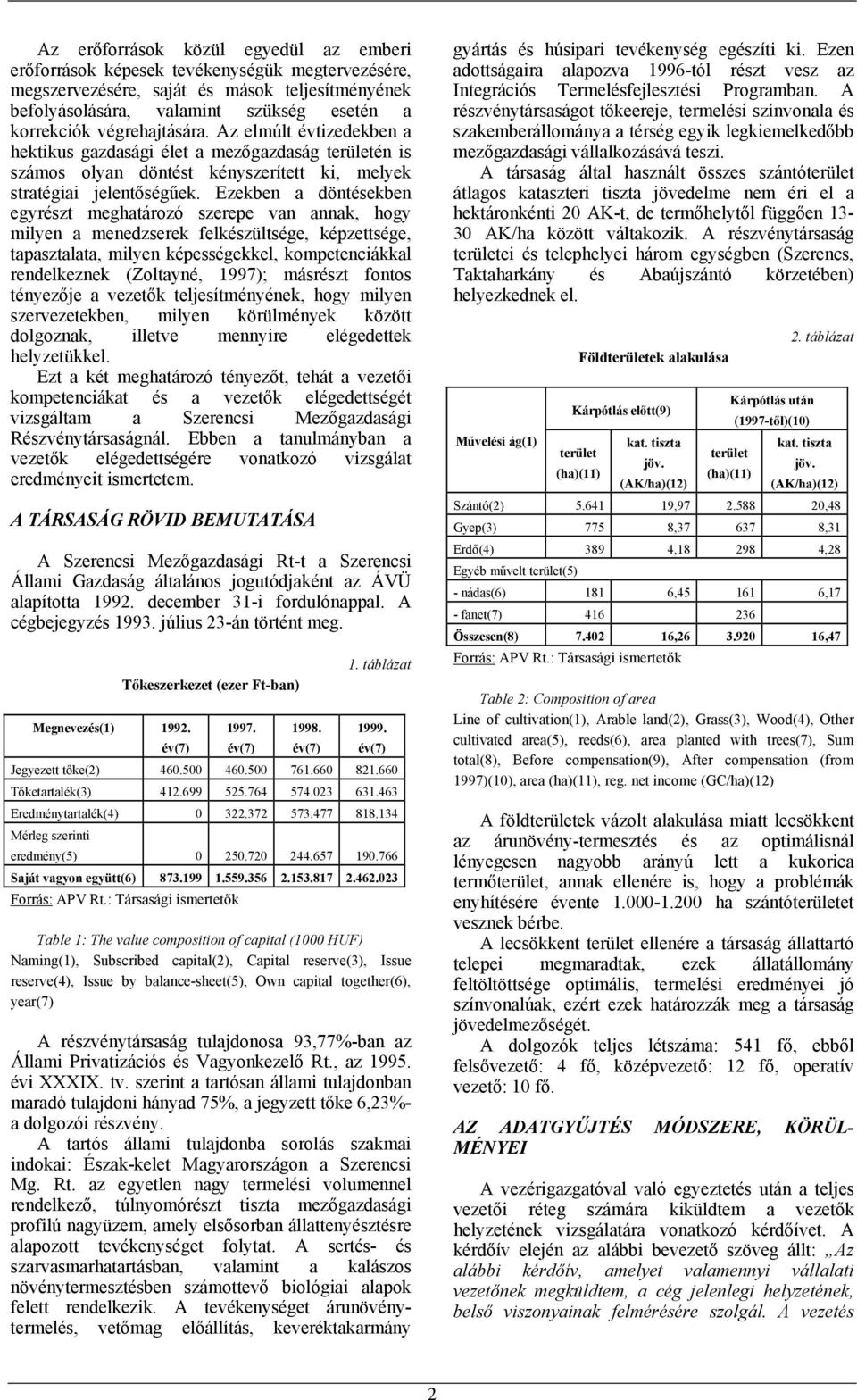 Ezekben a döntésekben egyrészt meghatározó szerepe van annak, hogy milyen a menedzserek felkészültsége, képzettsége, tapasztalata, milyen képességekkel, kompetenciákkal rendelkeznek (Zoltayné, 1997);