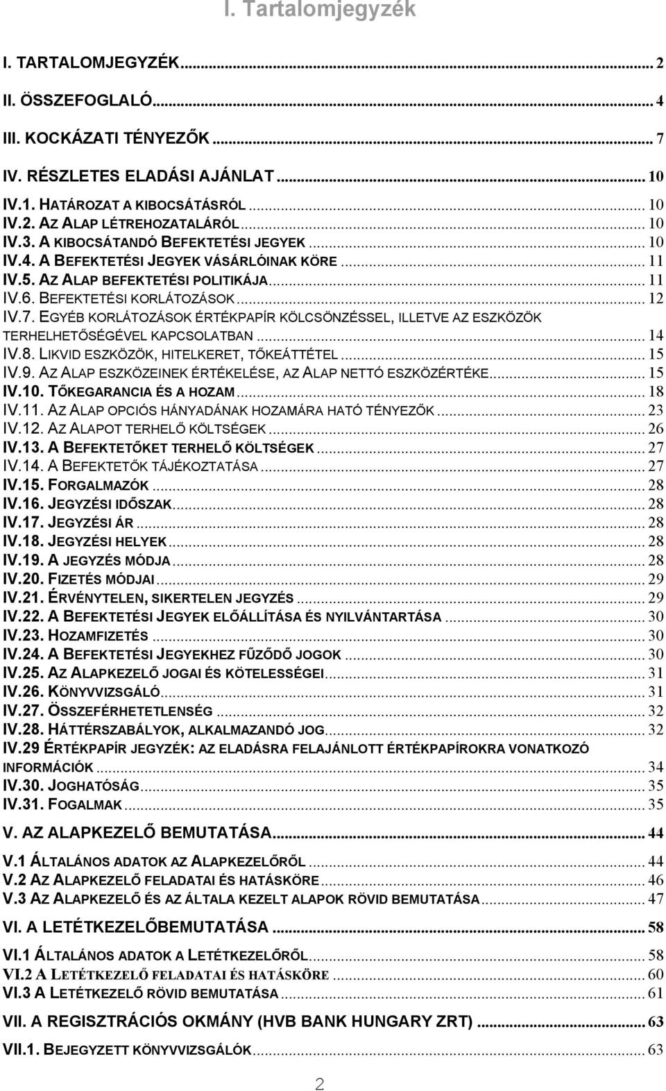 EGYÉB KORLÁTOZÁSOK ÉRTÉKPAPÍR KÖLCSÖNZÉSSEL, ILLETVE AZ ESZKÖZÖK TERHELHETŐSÉGÉVEL KAPCSOLATBAN... 14 IV.8. LIKVID ESZKÖZÖK, HITELKERET, TŐKEÁTTÉTEL... 15 IV.9.