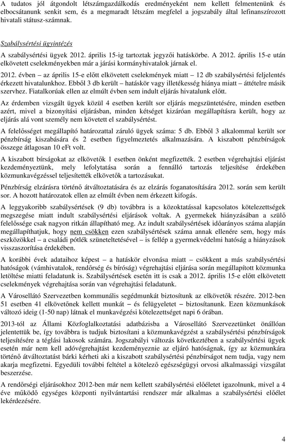 április 15-e után elkövetett cselekményekben már a járási kormányhivatalok járnak el. 2012.