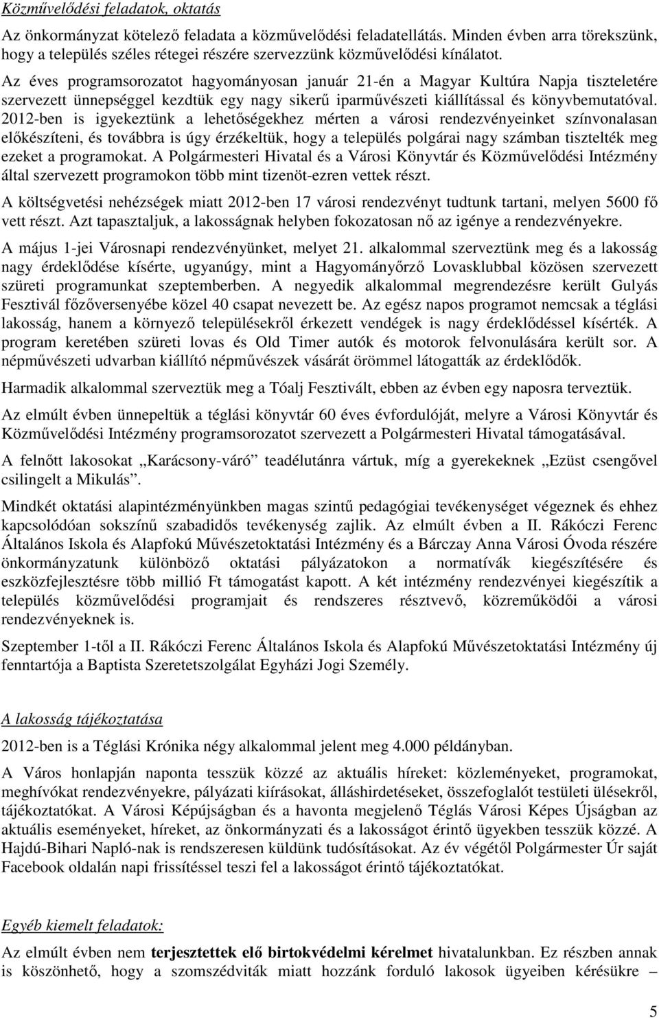 Az éves programsorozatot hagyományosan január 21-én a Magyar Kultúra Napja tiszteletére szervezett ünnepséggel kezdtük egy nagy sikerű iparművészeti kiállítással és könyvbemutatóval.