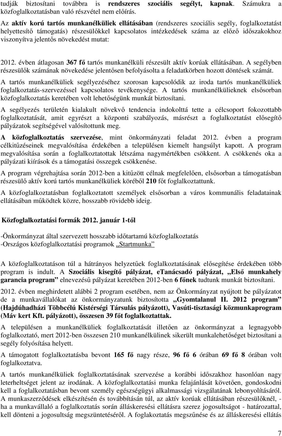 jelentős növekedést mutat: 2012. évben átlagosan 367 fő tartós munkanélküli részesült aktív korúak ellátásában.