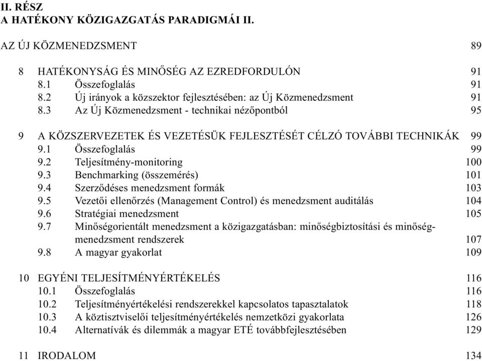 3 Benchmarking (összemérés) 9.4 Szerzõdéses menedzsment formák 9.5Vezetõi ellenõrzés (Management Control) és menedzsment auditálás 9.6 Stratégiai menedzsment 9.