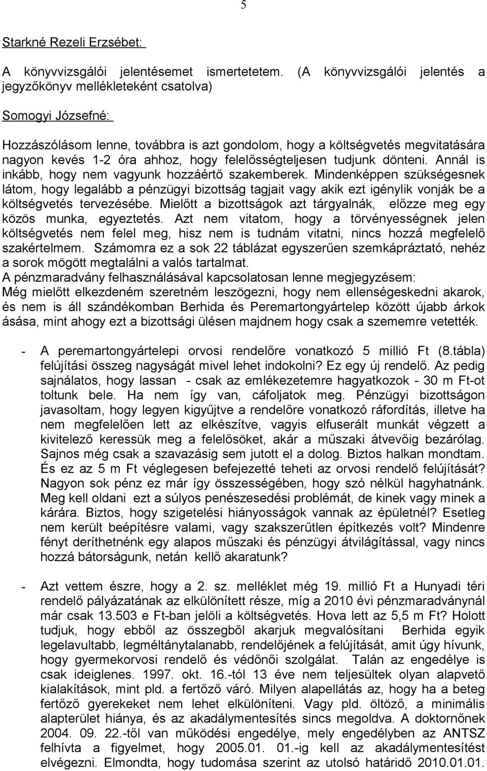tudjunk dönteni. Annál is inkább, hogy nem vagyunk hozzáértő szakemberek.