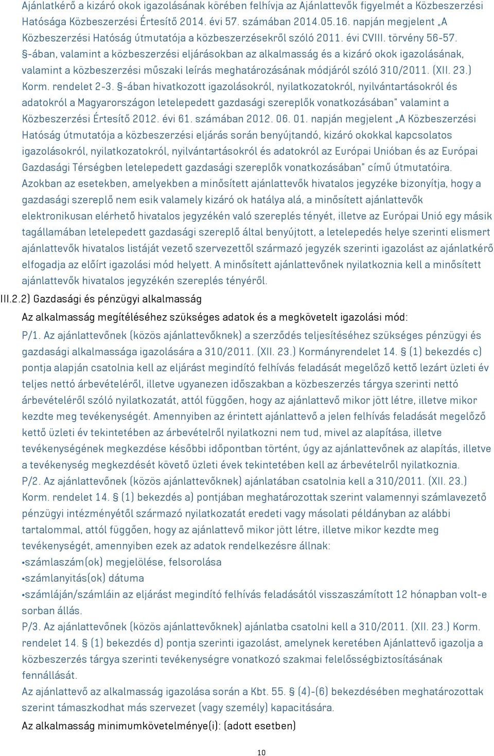 -ában, valamint a közbeszerzési eljárásokban az alkalmasság és a kizáró okok igazolásának, valamint a közbeszerzési műszaki leírás meghatározásának módjáról szóló 310/2011. (XII. 23.) Korm.