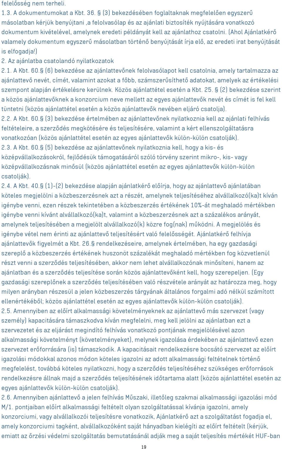 az ajánlathoz csatolni. (Ahol Ajánlatkérő valamely dokumentum egyszerű másolatban történő benyújtását írja elő, az eredeti irat benyújtását is elfogadja!) 2. Az ajánlatba csatolandó nyilatkozatok 2.1.