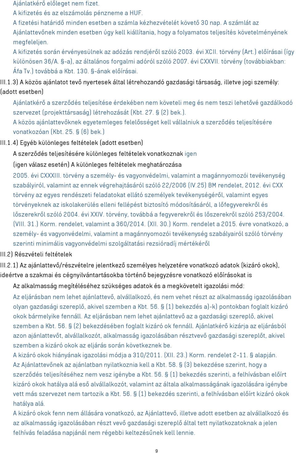 törvény (Art.) előírásai (így különösen 36/A. -a), az általános forgalmi adóról szóló 2007. évi CXXVII. törvény (továbbiakban: Áfa Tv.) továbbá a Kbt. 13