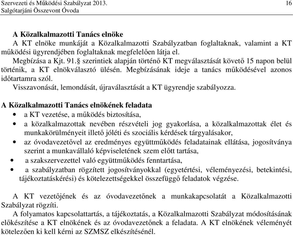 Visszavonását, lemondását, újraválasztását a KT ügyrendje szabályozza.