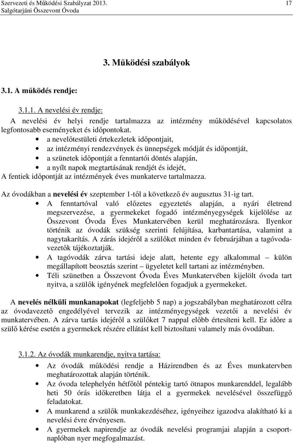 idejét, A fentiek időpontját az intézmények éves munkaterve tartalmazza. Az óvodákban a nevelési év szeptember 1-től a következő év augusztus 31-ig tart.