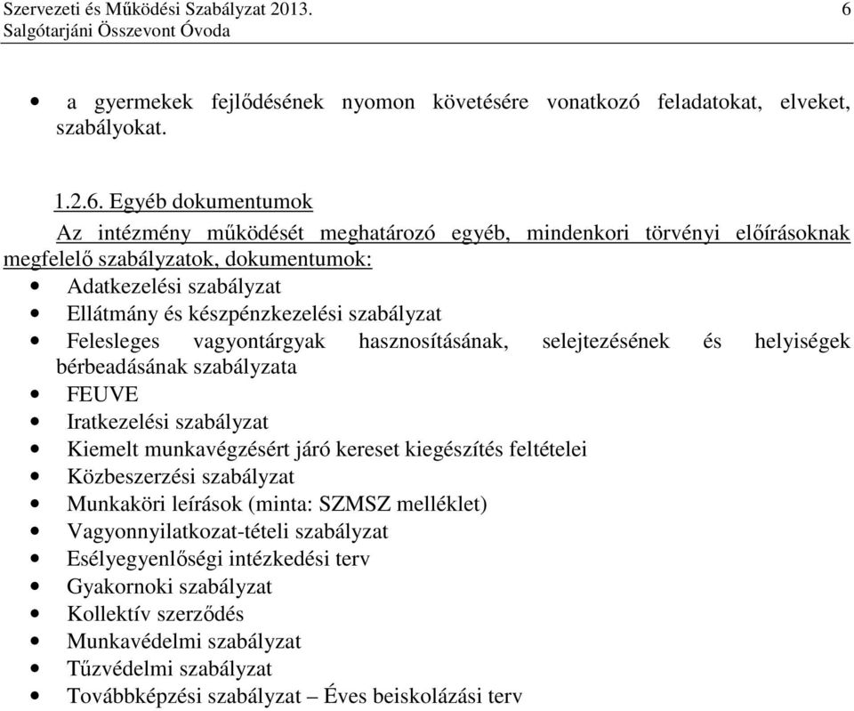 bérbeadásának szabályzata FEUVE Iratkezelési szabályzat Kiemelt munkavégzésért járó kereset kiegészítés feltételei Közbeszerzési szabályzat Munkaköri leírások (minta: SZMSZ melléklet)