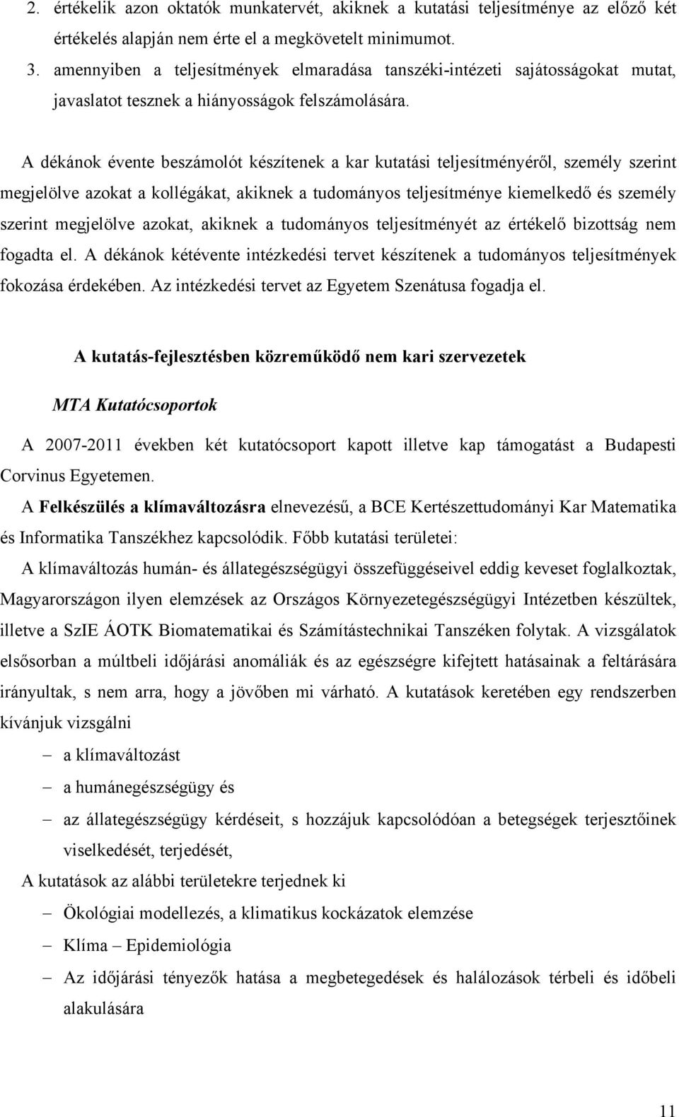 A dékánok évente beszámolót készítenek a kar kutatási teljesítményéről, személy szerint megjelölve azokat a kollégákat, akiknek a tudományos teljesítménye kiemelkedő és személy szerint megjelölve