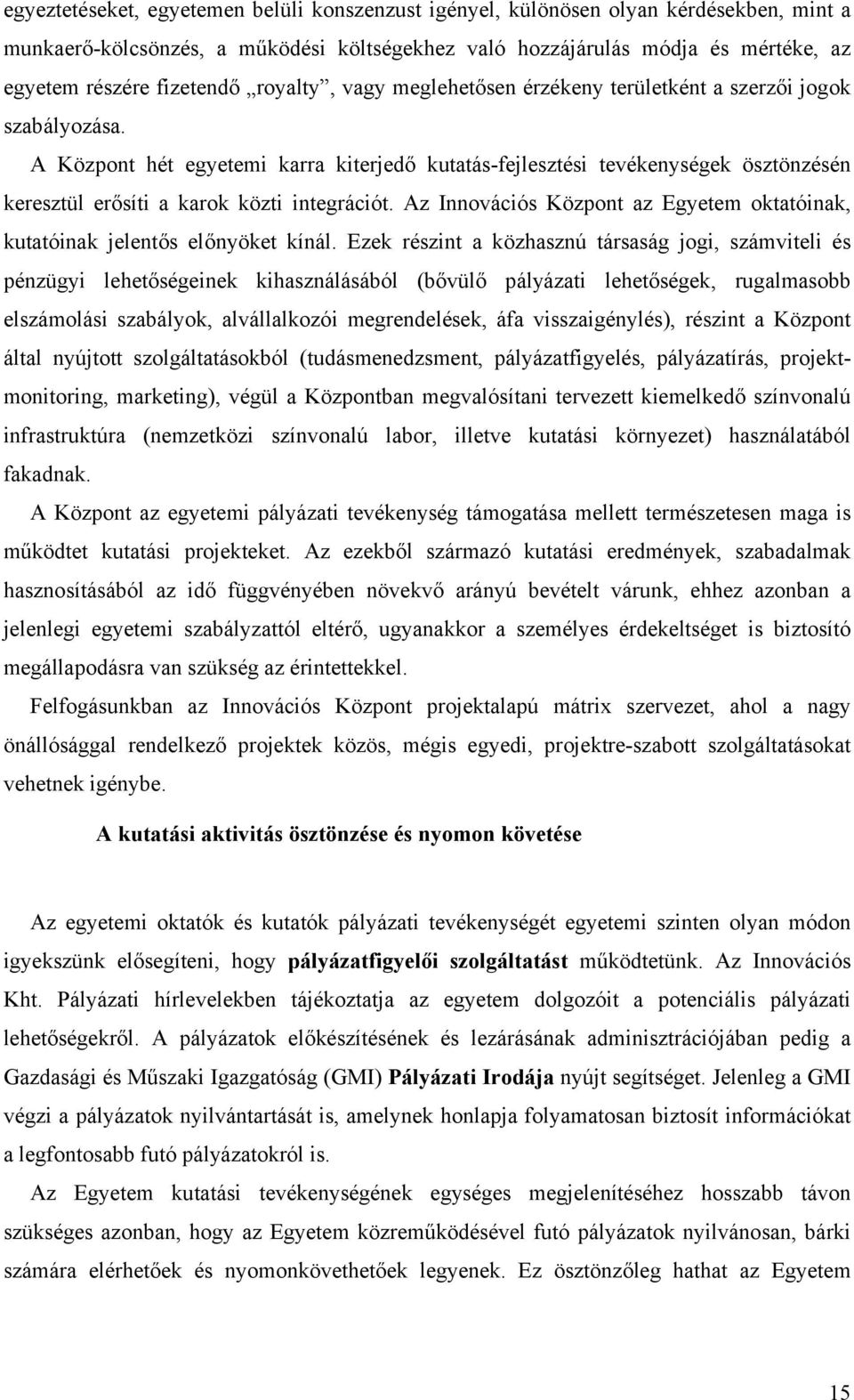 A Központ hét egyetemi karra kiterjedő kutatás-fejlesztési tevékenységek ösztönzésén keresztül erősíti a karok közti integrációt.