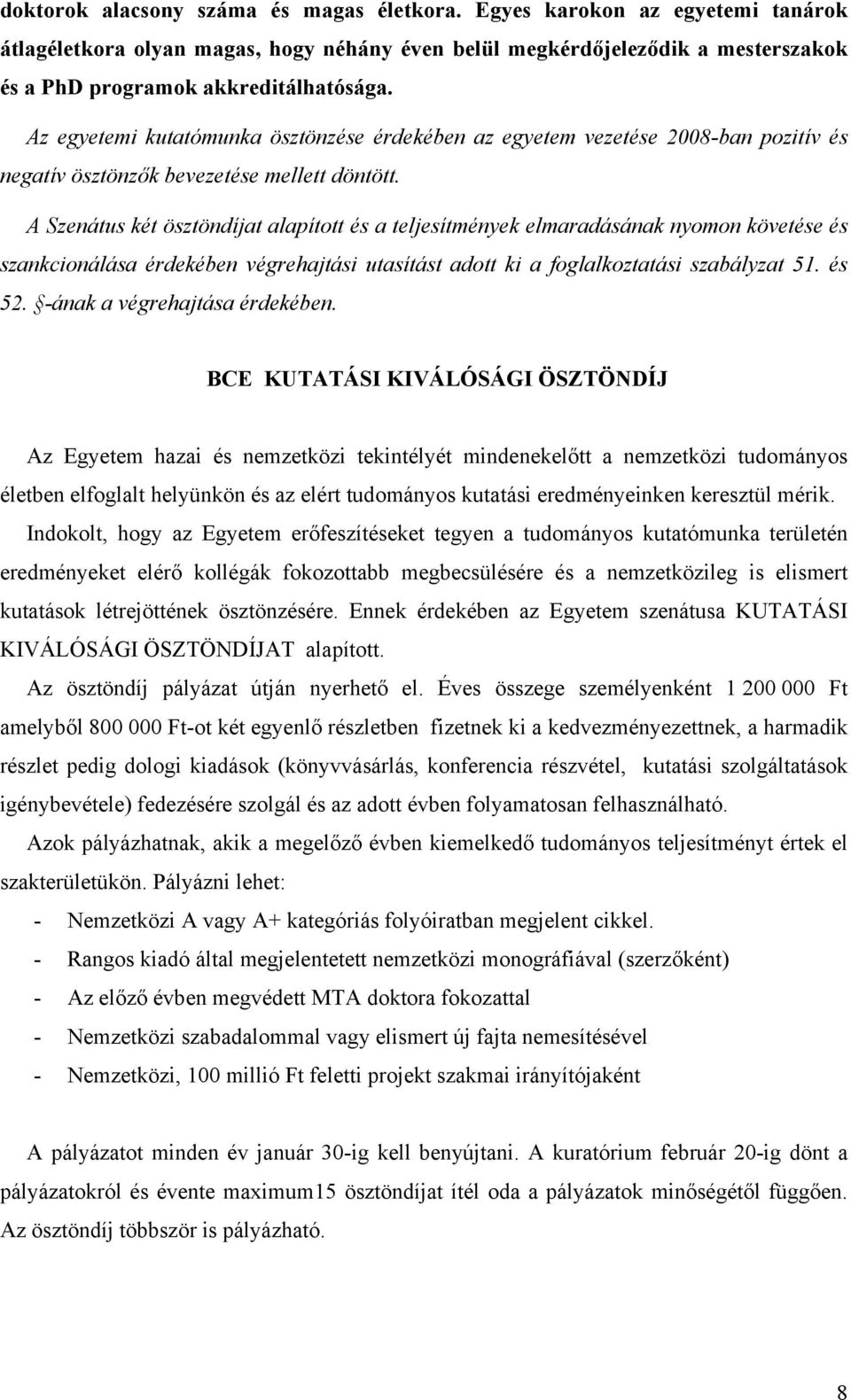 A Szenátus két ösztöndíjat alapított és a teljesítmények elmaradásának nyomon követése és szankcionálása érdekében végrehajtási utasítást adott ki a foglalkoztatási szabályzat 51. és 52.