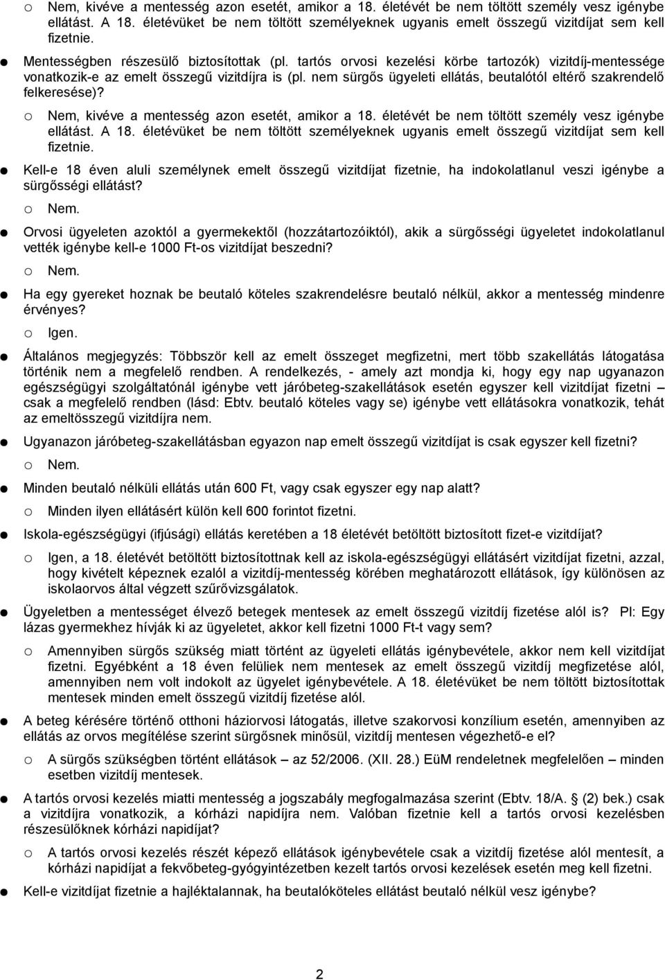 tartós orvosi kezelési körbe tartozók) vizitdíj-mentessége vonatkozik-e az emelt összegű vizitdíjra is (pl. nem sürgős ügyeleti ellátás, beutalótól eltérő szakrendelő felkeresése)?