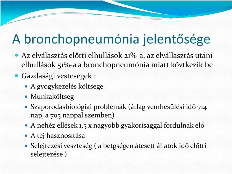 Szaporodásbiológiai problémák (átlag vemhesülési idő 714 nap, a 705 nappal szemben) A nehéz ellések 1,5 x