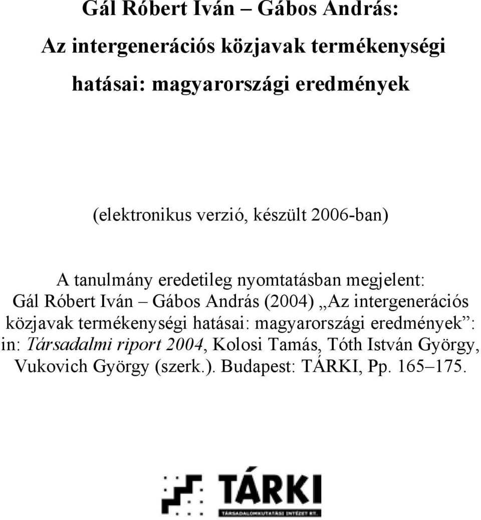 Gábos András (2004) Az intergenerációs közjavak termékenységi hatásai: magyarországi eredmények : in: