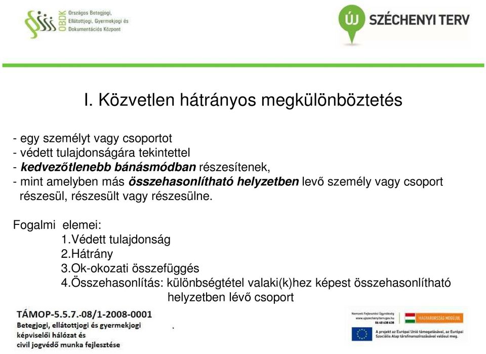 vagy csoport részesül, részesült vagy részesülne Fogalmi elemei: 1Védett tulajdonság 2Hátrány 3Ok-okozati