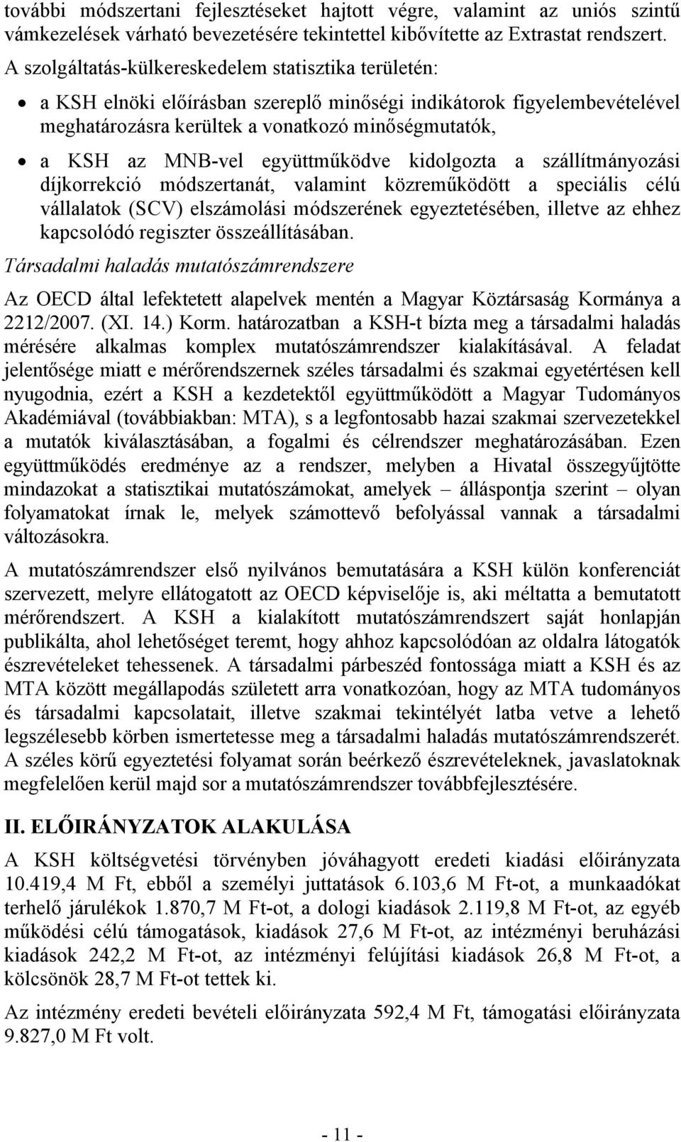 együttműködve kidolgozta a szállítmányozási díjkorrekció módszertanát, valamint közreműködött a speciális célú vállalatok (SCV) elszámolási módszerének egyeztetésében, illetve az ehhez kapcsolódó