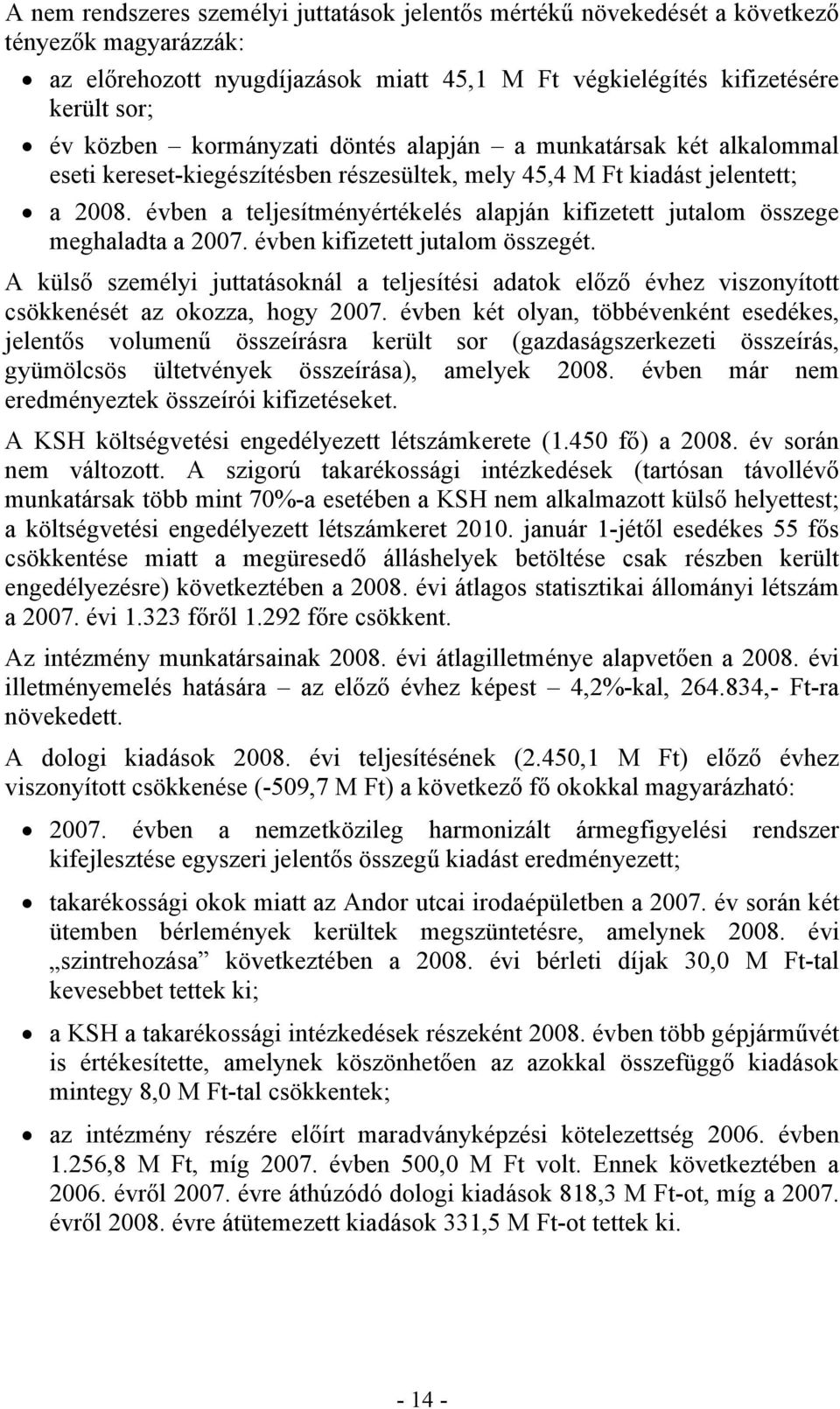 évben a teljesítményértékelés alapján kifizetett jutalom összege meghaladta a 2007. évben kifizetett jutalom összegét.