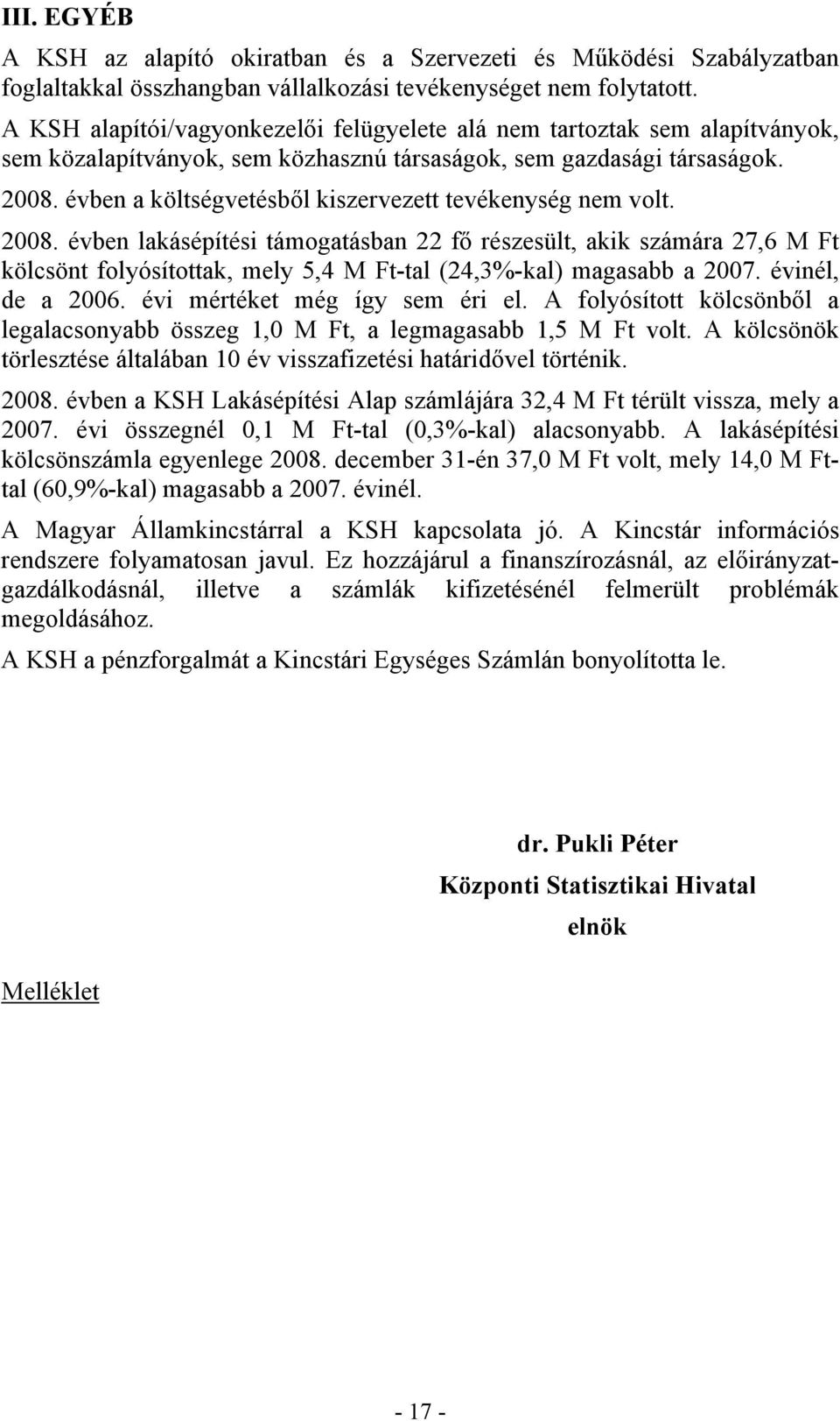 évben a költségvetésből kiszervezett tevékenység nem volt. 2008.