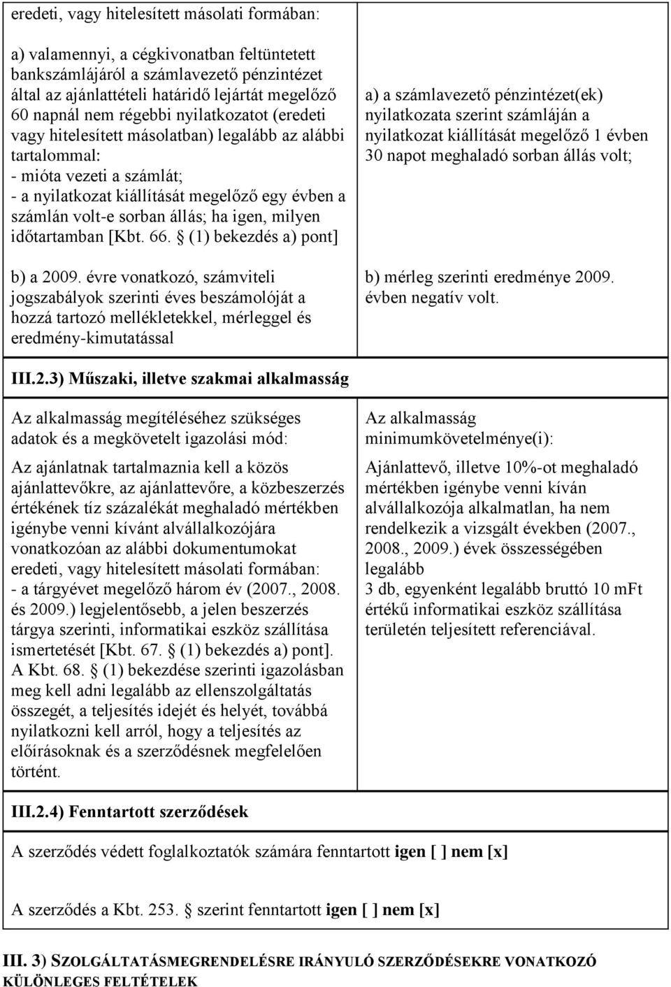 igen, milyen időtartamban [Kbt. 66. (1) bekezdés a) pont] b) a 2009.