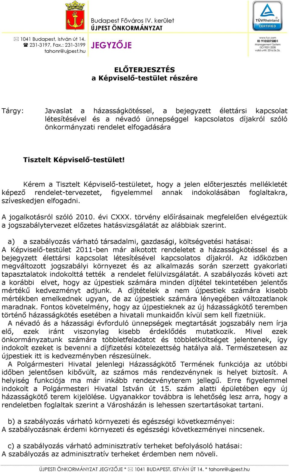 ELŐTERJESZTÉS a Képviselő-testület részére Tárgy: Javaslat a házasságkötéssel, a bejegyzett élettársi kapcsolat létesítésével és a névadó ünnepséggel kapcsolatos díjakról szóló önkormányzati rendelet