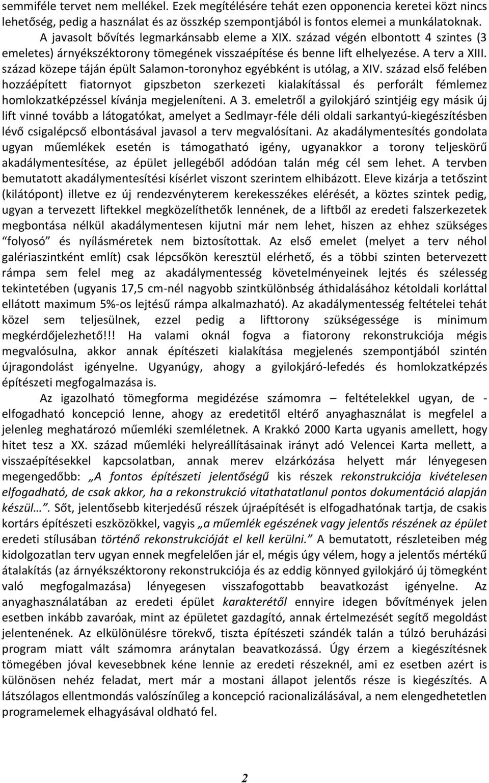 század közepe táján épült Salamon-toronyhoz egyébként is utólag, a XIV.