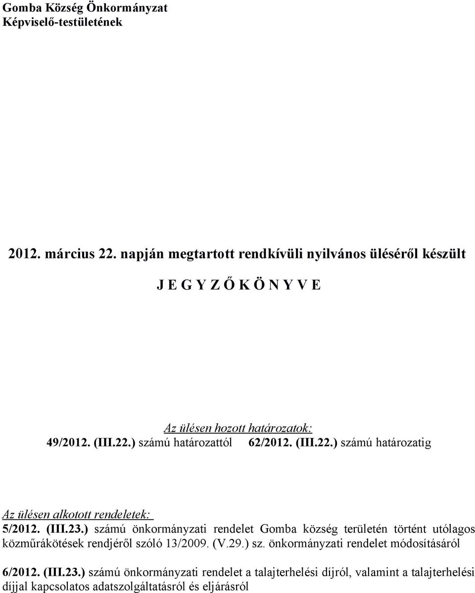 ) számú határozattól 62/2012. (III.22.) számú határozatig Az ülésen alkotott rendeletek: 5/2012. (III.23.